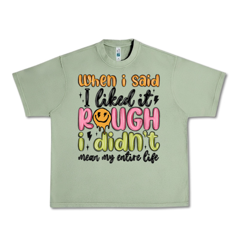 When I Said I Liked It Rough I Didn't Mean My Enti Urban Heavy Tee by MaliasSmallBusiness | Teevron