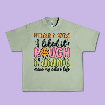 When I Said I Liked It Rough I Didn't Mean My Enti Urban Heavy Tee Designed By Maliassmallbusiness