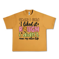 Peanut Butter when i said i liked it rough i didn't mean my enti Urban Heavy Tee - MaliasSmallBusiness