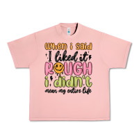 Salmon when i said i liked it rough i didn't mean my enti Urban Heavy Tee - MaliasSmallBusiness