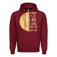 I Know I Play Like A Girl Try To Keep Up Softball Zipper Hoodie | Teevron
