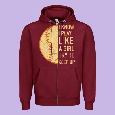 I Know I Play Like A Girl Try To Keep Up Softball Zipper Hoodie Designed By Bettercallsaul