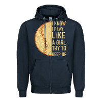Navy I Know I Play Like A Girl Try To Keep Up Softball Zipper Hoodie - Bettercallsaul