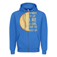 True Royal I Know I Play Like A Girl Try To Keep Up Softball Zipper Hoodie - Bettercallsaul