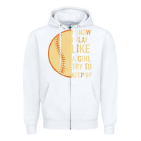 White I Know I Play Like A Girl Try To Keep Up Softball Zipper Hoodie - Bettercallsaul