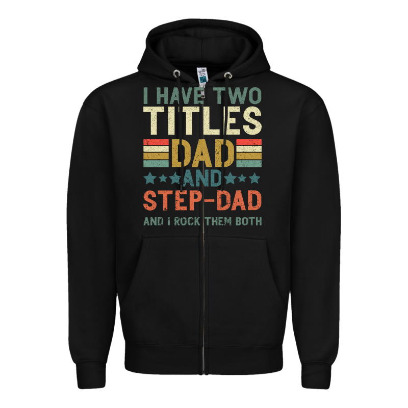 I Have Two Tıtles Dad And Step Dad And I Rock Them Zipper Hoodie by Bettercallsaul | Teevron