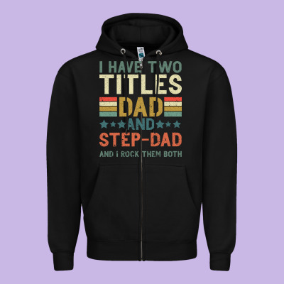 I Have Two Tıtles Dad And Step Dad And I Rock Them Zipper Hoodie Designed By Bettercallsaul