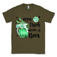 Army Green even ırısh needs a beer Classic Tee - MaliasSmallBusiness