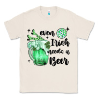 Natural even ırısh needs a beer Classic Tee - MaliasSmallBusiness