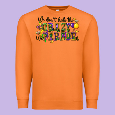 We Dont Hide The Crazy We Parade It Premium Sweatshirt Designed By Cowgirlartshop