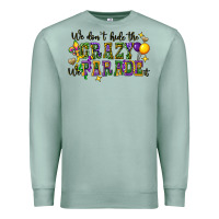 Seafoam we dont hide the crazy we parade it Premium Sweatshirt - CowGirlArtShop