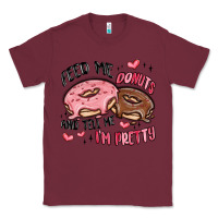 Burgundy feed me donuts and tell me i'm pretty Classic Tee - MaliasSmallBusiness