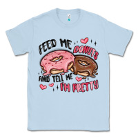 Dusty Blue feed me donuts and tell me i'm pretty Classic Tee - MaliasSmallBusiness