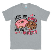 Heather Grey feed me donuts and tell me i'm pretty Classic Tee - MaliasSmallBusiness