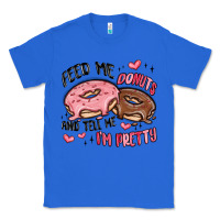 True Royal feed me donuts and tell me i'm pretty Classic Tee - MaliasSmallBusiness