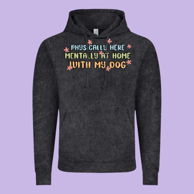 Physically Here Mentally At Home With My Dog Vintage Hoodie Designed By Maliassmallbusiness