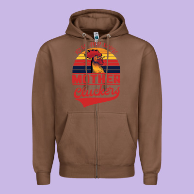 Rise And Shine Mother Cluckers Zipper Hoodie Designed By Bettercallsaul