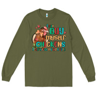 Army Green i can buy myself chickens i can hatch my own eggs Long Sleeve Tee - MaliasSmallBusiness