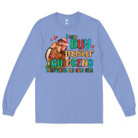 Colony Blue i can buy myself chickens i can hatch my own eggs Long Sleeve Tee - MaliasSmallBusiness