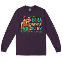 Plum i can buy myself chickens i can hatch my own eggs Long Sleeve Tee - MaliasSmallBusiness