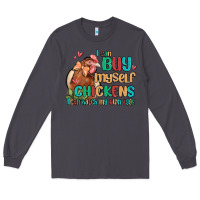 Smoke i can buy myself chickens i can hatch my own eggs Long Sleeve Tee - MaliasSmallBusiness