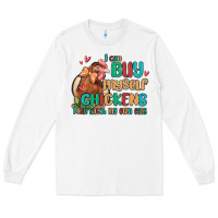 White i can buy myself chickens i can hatch my own eggs Long Sleeve Tee - MaliasSmallBusiness
