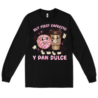 Black but first cafecito y pan dulce Long Sleeve Tee - MaliasSmallBusiness