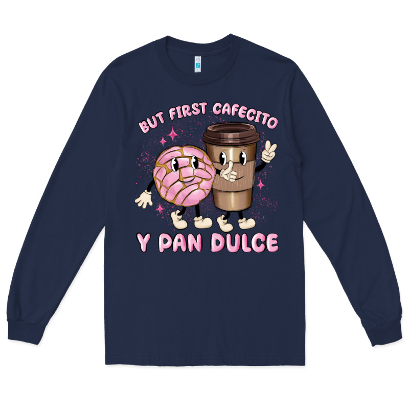 But First Cafecito Y Pan Dulce Long Sleeve Tee by MaliasSmallBusiness | Teevron
