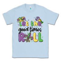 Dusty Blue let the good times roll Classic Tee - MaliasSmallBusiness