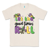 Natural let the good times roll Classic Tee - MaliasSmallBusiness