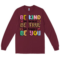 Burgundy be kind be brave be true be happy be you Long Sleeve Tee - MaliasSmallBusiness