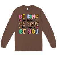 Chestnut be kind be brave be true be happy be you Long Sleeve Tee - MaliasSmallBusiness