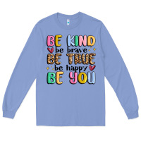 Colony Blue be kind be brave be true be happy be you Long Sleeve Tee - MaliasSmallBusiness