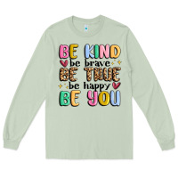 Be Kind Be Brave Be True Be Happy Be You Long Sleeve Tee | Teevron