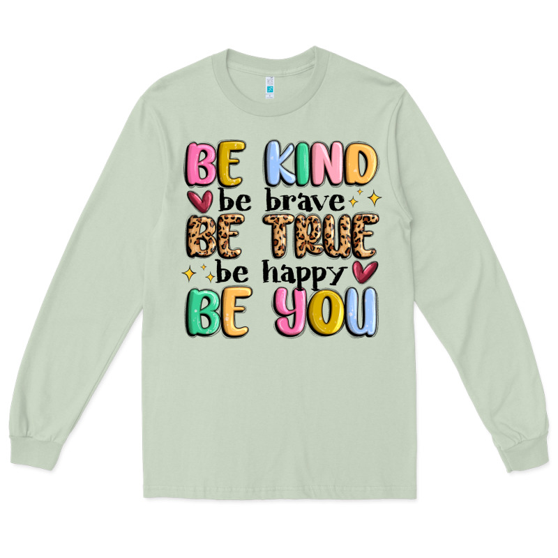 Be Kind Be Brave Be True Be Happy Be You Long Sleeve Tee by MaliasSmallBusiness | Teevron