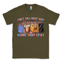 Army Green can't talk right now doing mom stuff Classic Tee - MaliasSmallBusiness