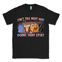 Black can't talk right now doing mom stuff Classic Tee - MaliasSmallBusiness