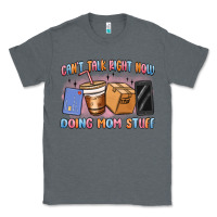 Charcoal Heather can't talk right now doing mom stuff Classic Tee - MaliasSmallBusiness
