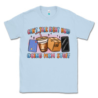 Dusty Blue can't talk right now doing mom stuff Classic Tee - MaliasSmallBusiness