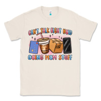 Natural can't talk right now doing mom stuff Classic Tee - MaliasSmallBusiness