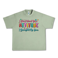 Oil Green i don't need your attitude i brought my own Urban Heavy Tee - MaliasSmallBusiness