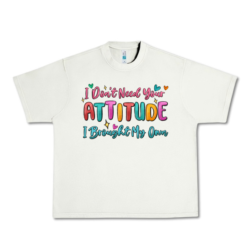 I Don't Need Your Attitude I Brought My Own Urban Heavy Tee by MaliasSmallBusiness | Teevron