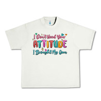 Pistachio i don't need your attitude i brought my own Urban Heavy Tee - MaliasSmallBusiness