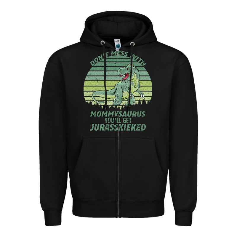 Don T Mess With Mamasaurus You Ll Get Jurasskicked Zipper Hoodie by Bettercallsaul | Teevron