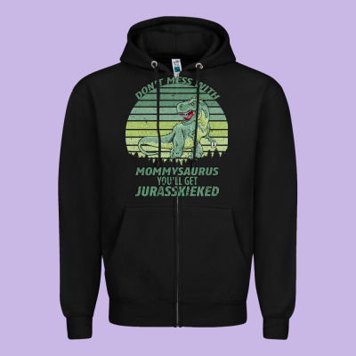 Don T Mess With Mamasaurus You Ll Get Jurasskicked Zipper Hoodie Designed By Bettercallsaul