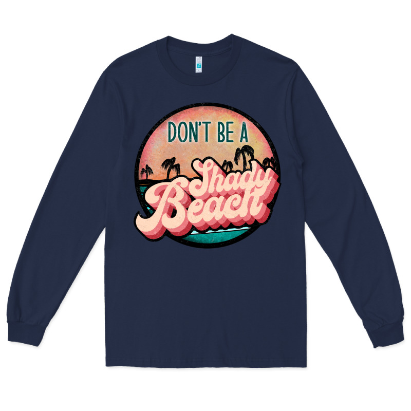 Don't Be A Shady Beach Long Sleeve Tee by JahusDesignShop | Teevron
