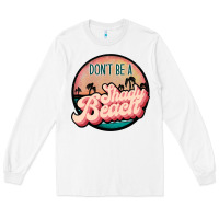 White don't be a shady beach Long Sleeve Tee - JahusDesignShop