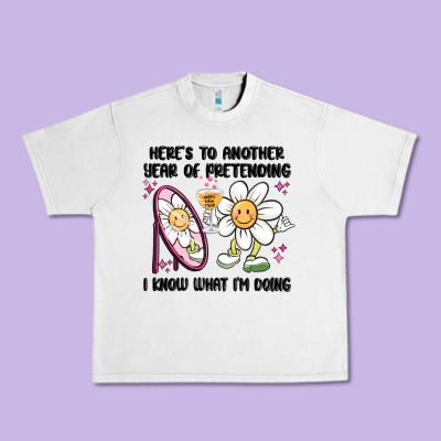 Here's To Another Year Of Pretending I Know What I Urban Heavy Tee Designed By Maliassmallbusiness