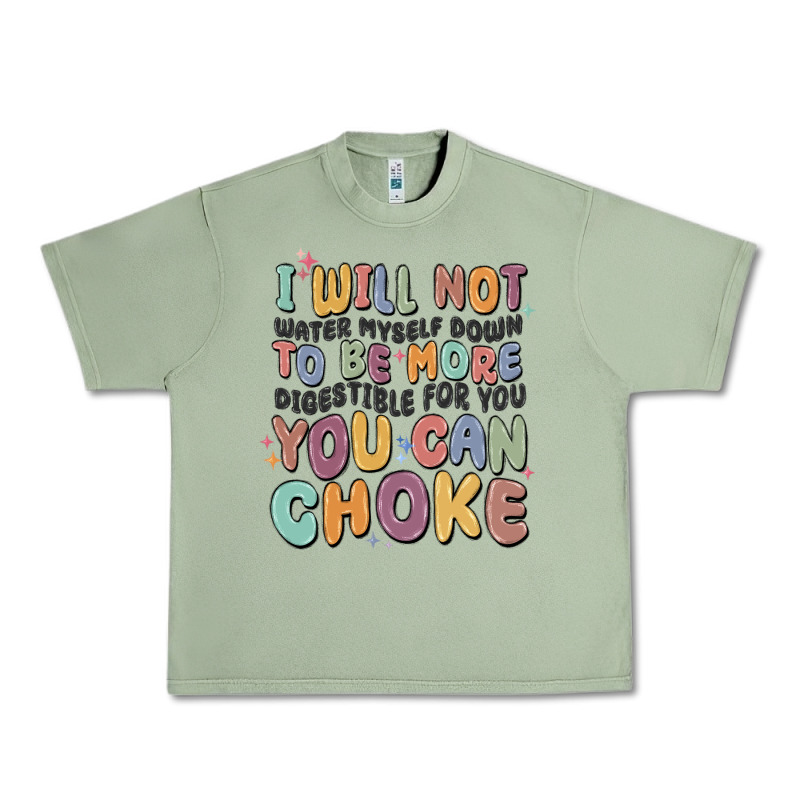 I Will Not Water Myself Down To Be More Digestible Urban Heavy Tee by MaliasSmallBusiness | Teevron