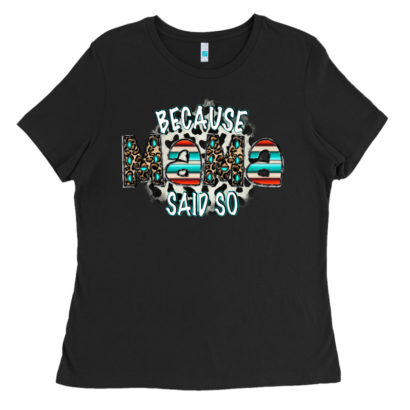 Because Mama Said So Ladies Tee by CowhideDigitalArt | Teevron